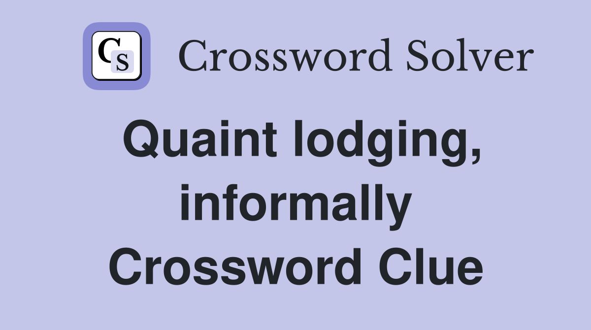 Quaint lodging, informally Crossword Clue Answers Crossword Solver